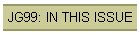 JG99: IN THIS ISSUE